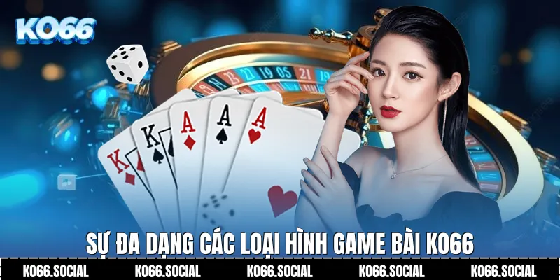 Sự đa dạng các loại hình Game Bài Ko66